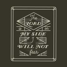 the Lord is on my side I will not fear, Psalm 118:6