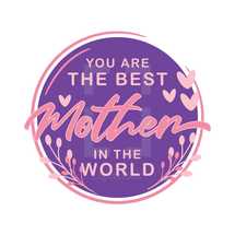 You are the best mother in the world 